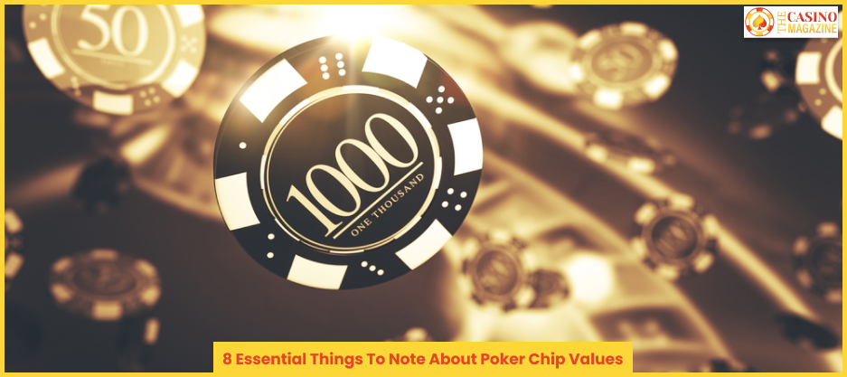 8 Essential Things To Note About Poker Chip Values 