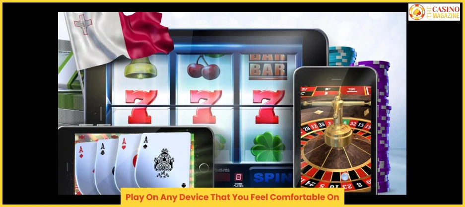 Play On Any Device That You Feel Comfortable On