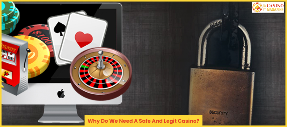 Why Do We Need A Safe And Legit Casino