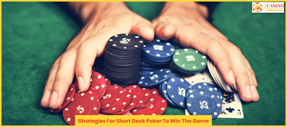 strategies For Short Deck Poker To Win The Gam